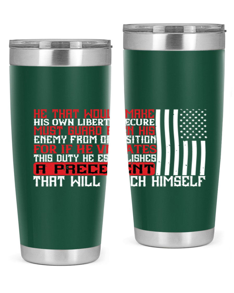 He that would make his own liberty secure must guard even his enemy Style 110#- Fourt Of July- Tumbler