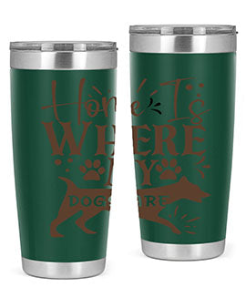 Home Is Where My Dogs Are Style 84#- dog- Tumbler