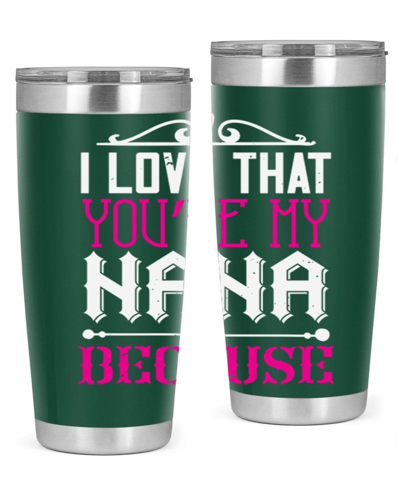 I LOVE THAT YOURE MY NANA 24#- grandma - nana- Tumbler