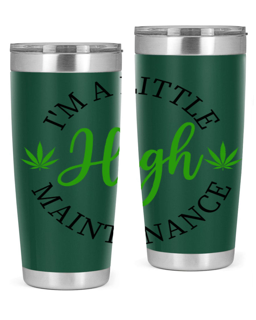 I M A LITTLE HIGH MAINTENANCE 140#- marijuana- Tumbler