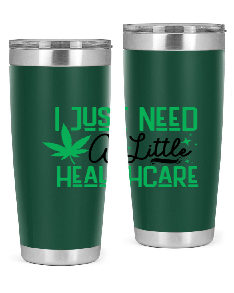 I Need a Little Healthcare 129#- marijuana- Tumbler