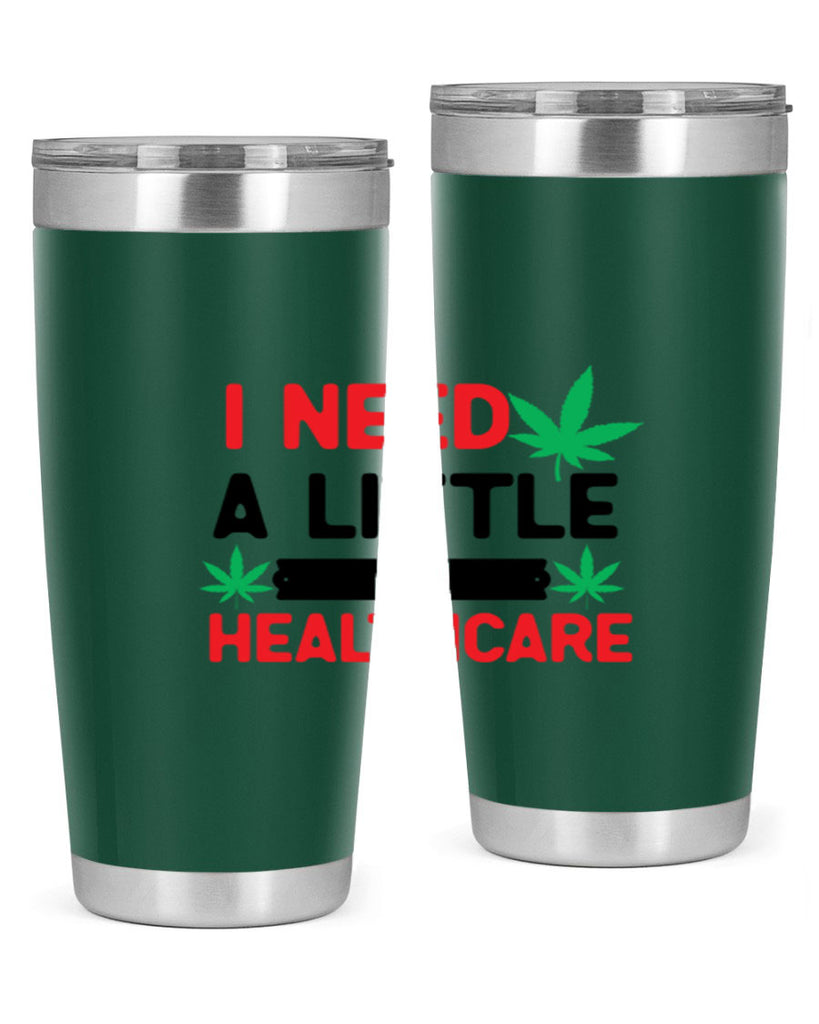 I Need a little Healthcare 130#- marijuana- Tumbler