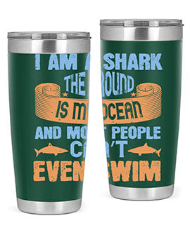 I am a shark the ground is my ocean and most people can’t even swim Style 82#- shark  fish- Tumbler