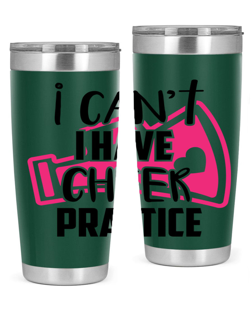 I cant I have cheer practice 1165#- cheer- Tumbler