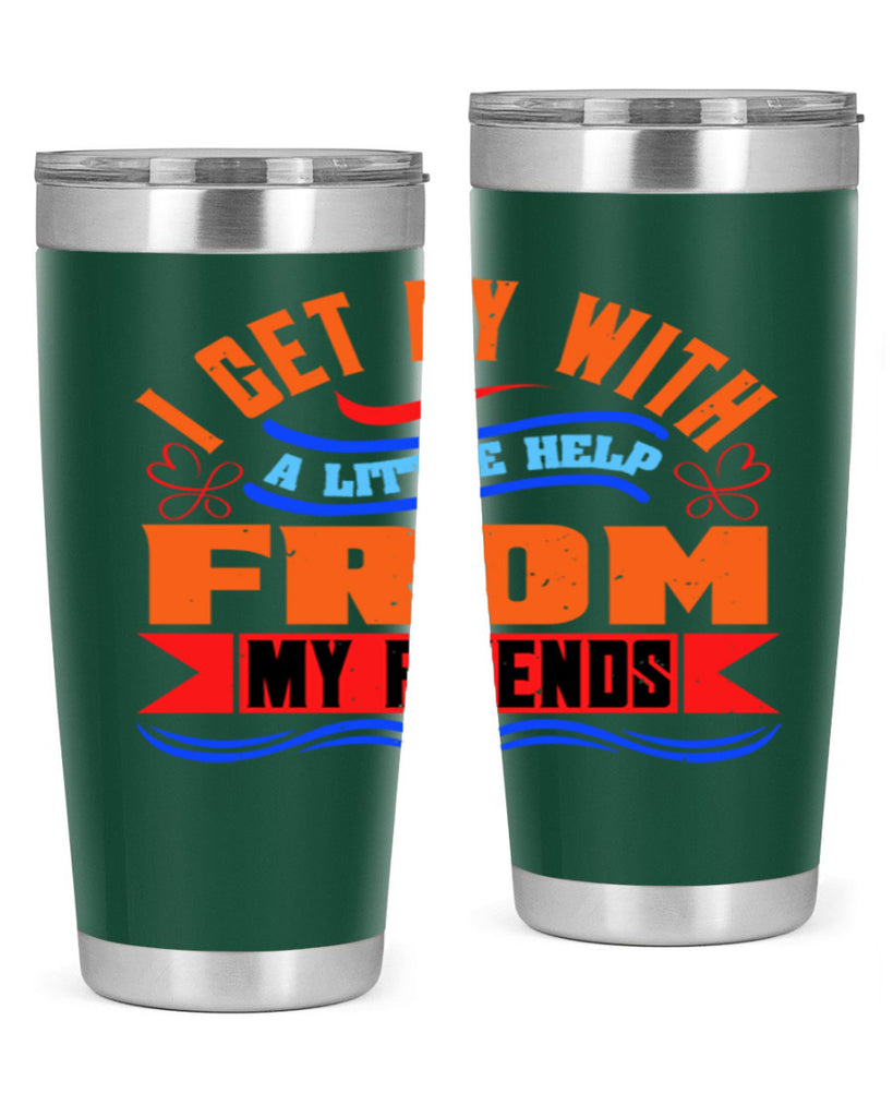 I get by with a little help from my friends Style 98#- Best Friend- Tumbler