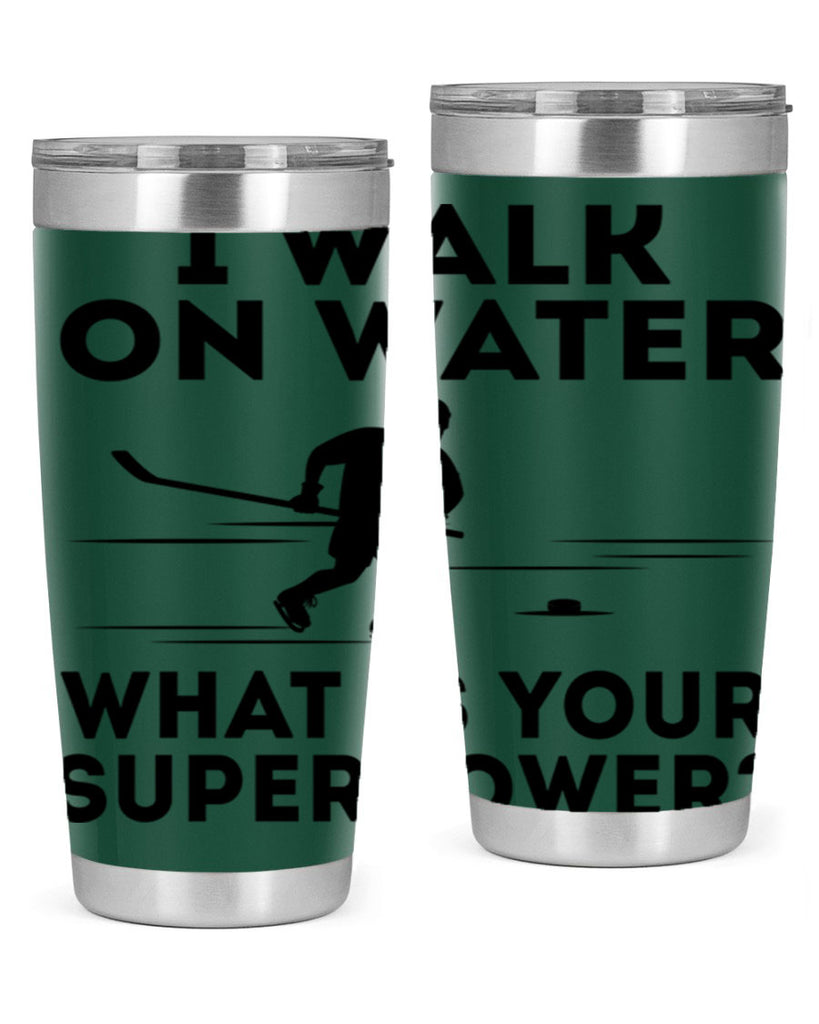 I walk on water What is your superpower 1091#- hockey- Tumbler