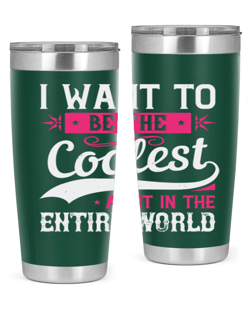 I want to be the coolest aunt in the entire world Style 46#- aunt- Tumbler