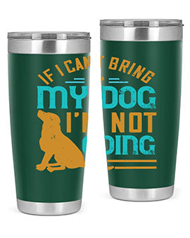 If I Cant Bring My Dog Im Not Going Style 183#- dog- Tumbler