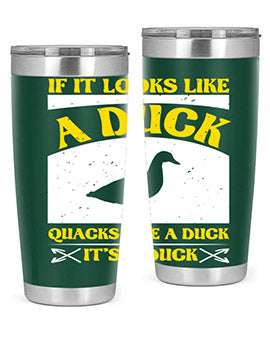 If it looks like a duck quacks like a duck its a duck Style 36#- duck- Tumbler