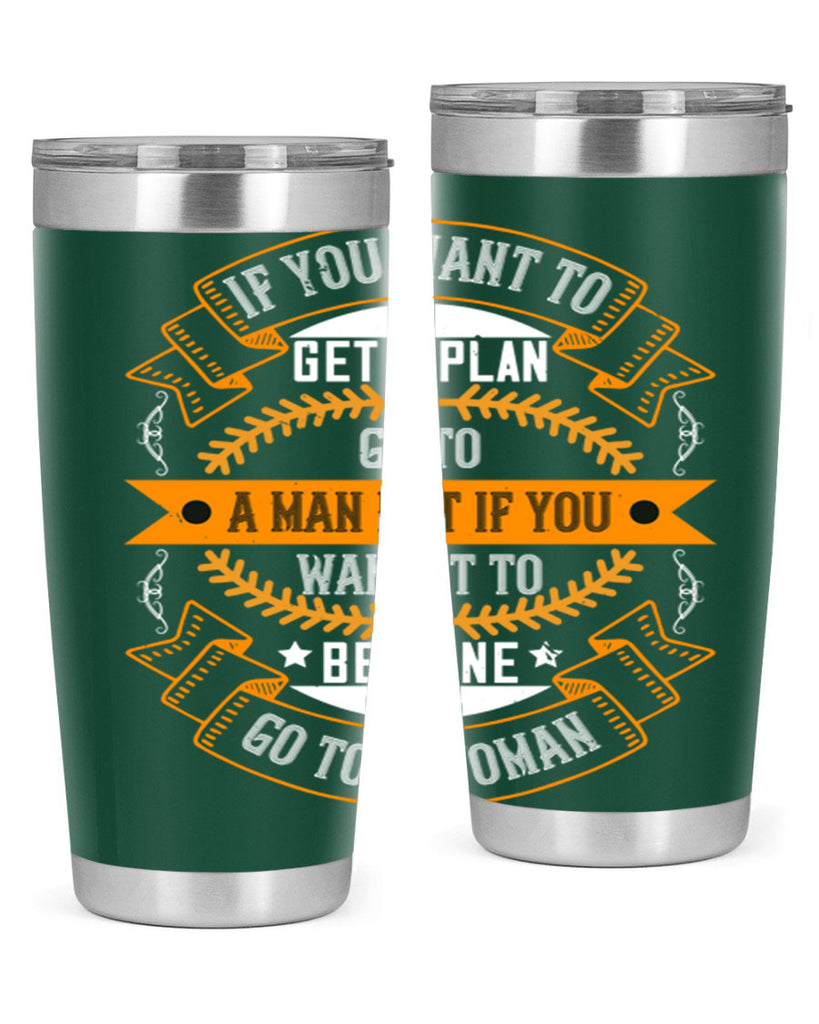 If you want to get a plan go to a man but if you want it to be done go to a woman Style 55#- womens day- Tumbler