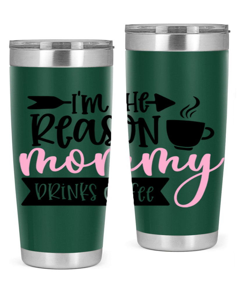 Im The Reason Mommy Drinks Coffee Style 82#- baby- tumbler