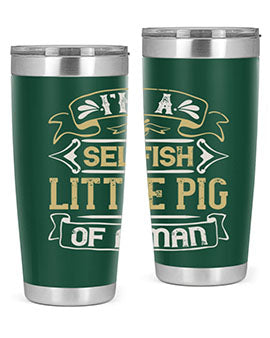 Im a selfish little pig of a mann Style 60#- pig- Tumbler