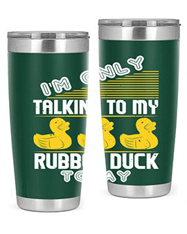 Im only talking to my rubber duck today Style 38#- duck- Tumbler