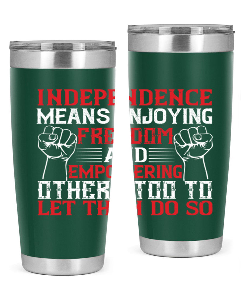 Independence means njoying freedom and empowering others too to let them do so Style 121#- Fourt Of July- Tumbler