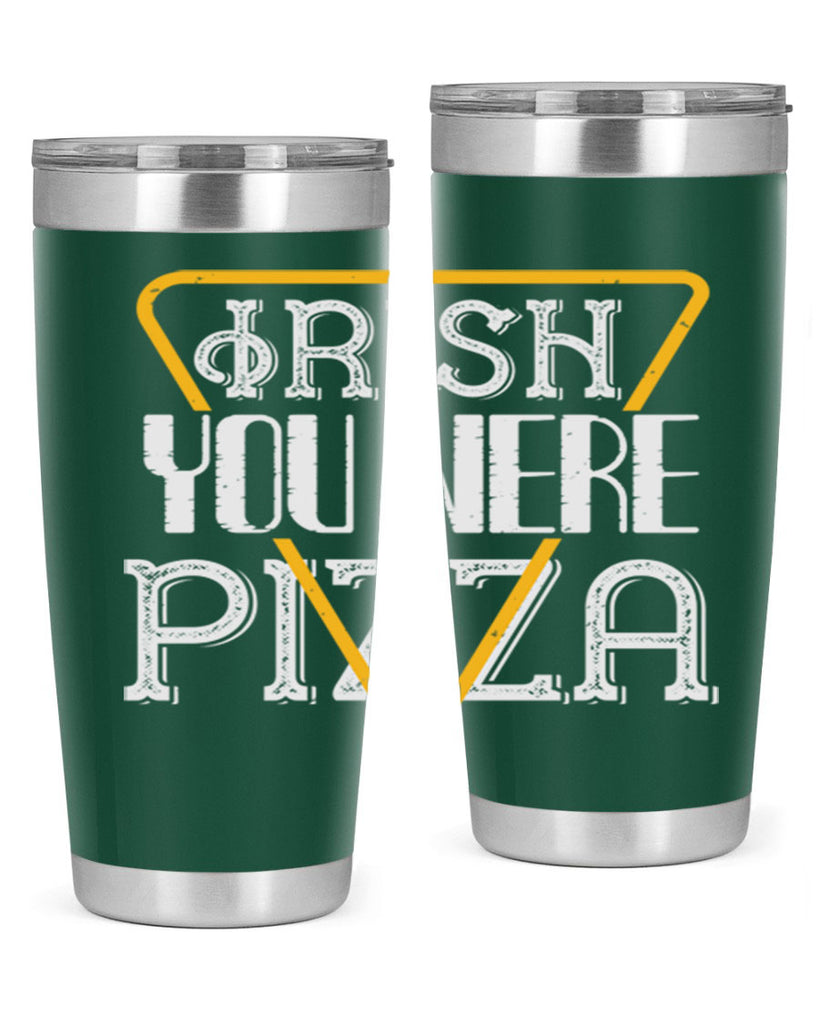 Irish you were pizza Style 130#- St Patricks Day- Tumbler