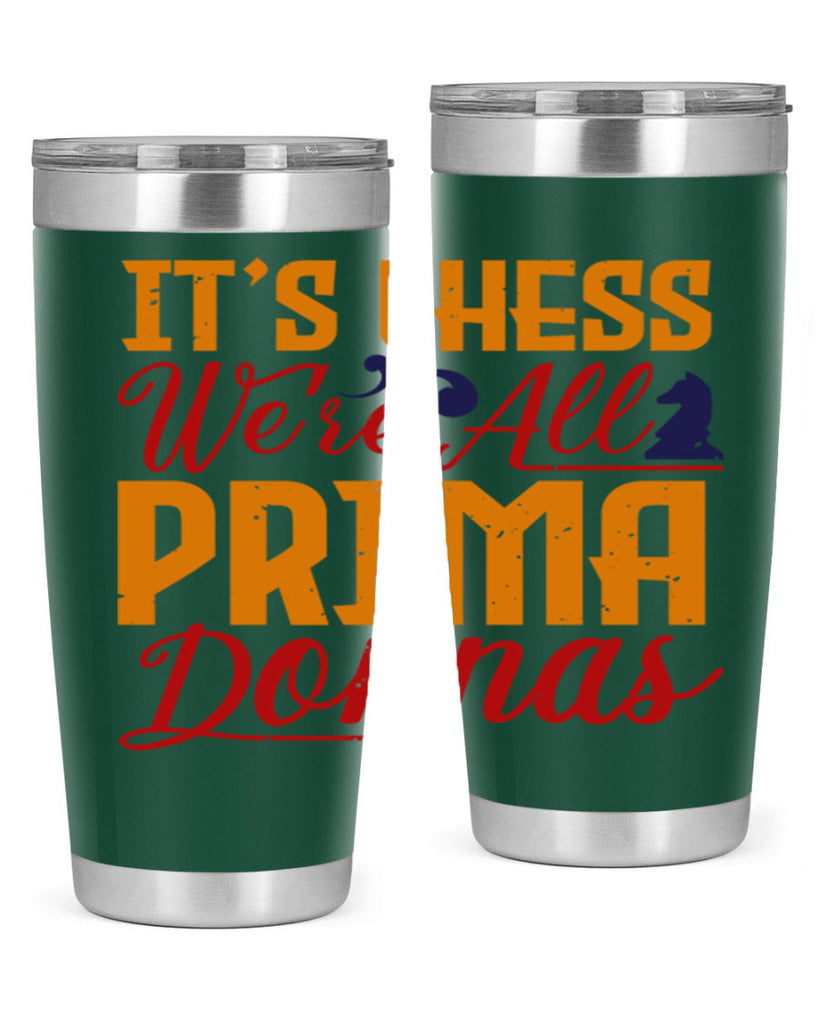 It’s chess We’re all prima donnas 31#- chess- Tumbler