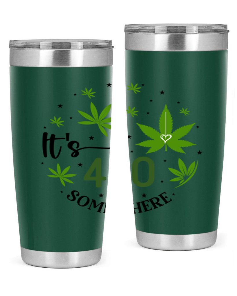 Its 420 Somewhere 154#- marijuana- Tumbler