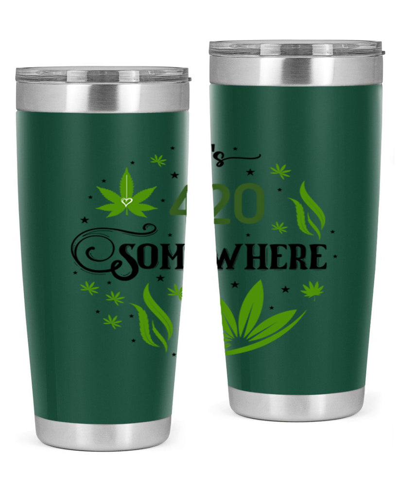 Its 420 Somewhere 156#- marijuana- Tumbler