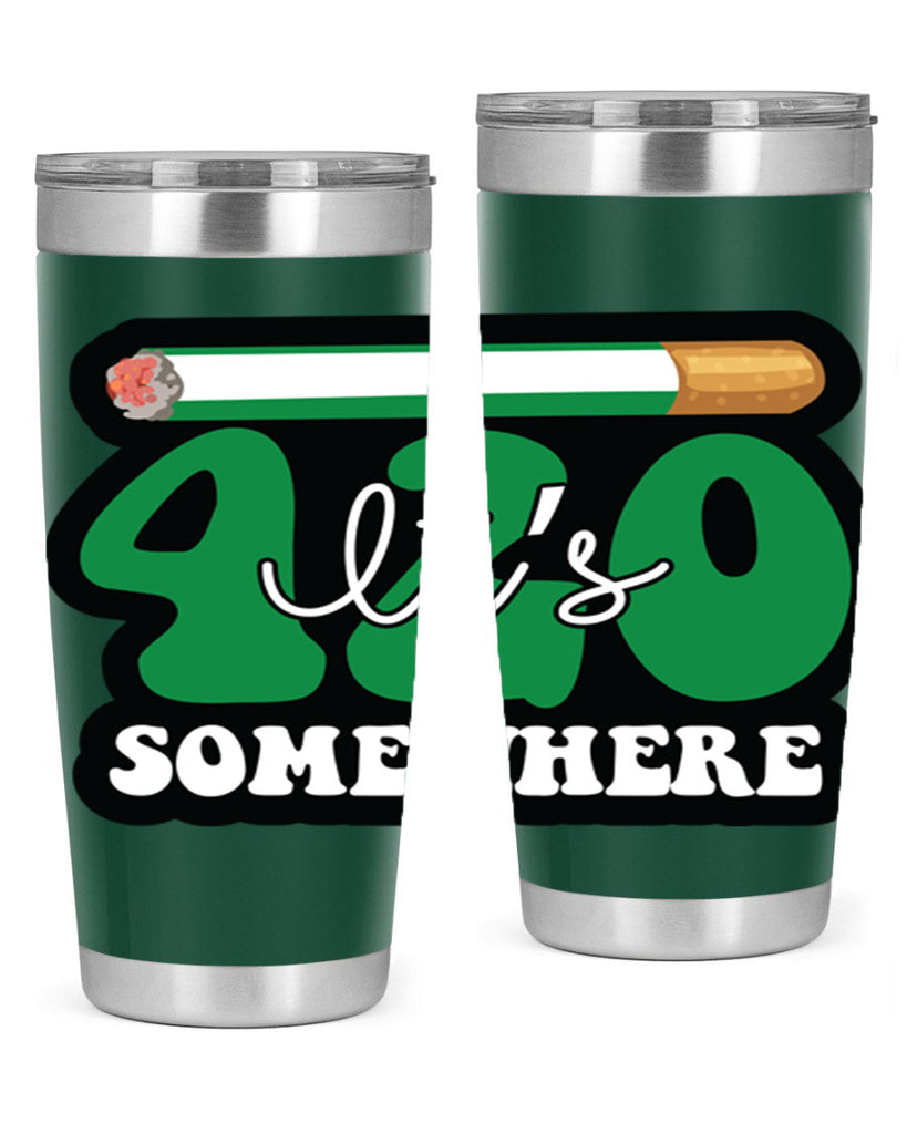 Its 420 somewhere 158#- marijuana- Tumbler