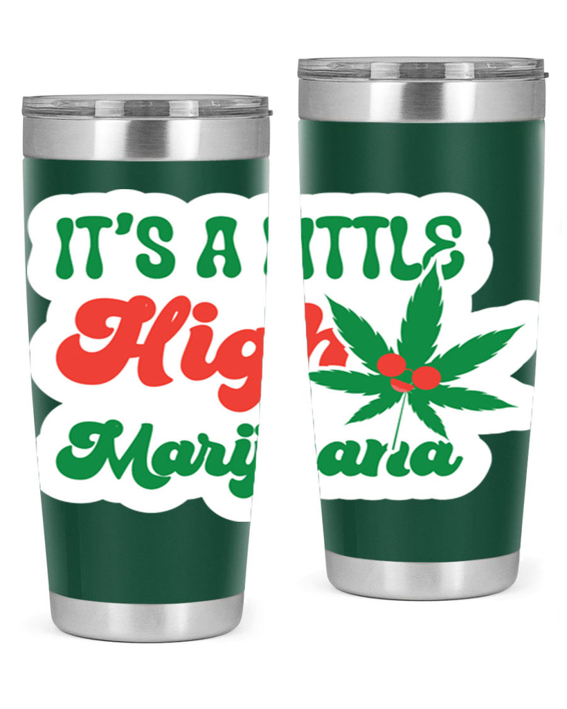 Its A Little High Marijuana 161#- marijuana- Tumbler