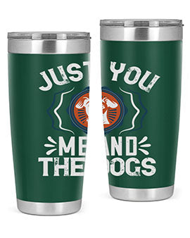 Just You Me and the Dogs Style 181#- dog- Tumbler