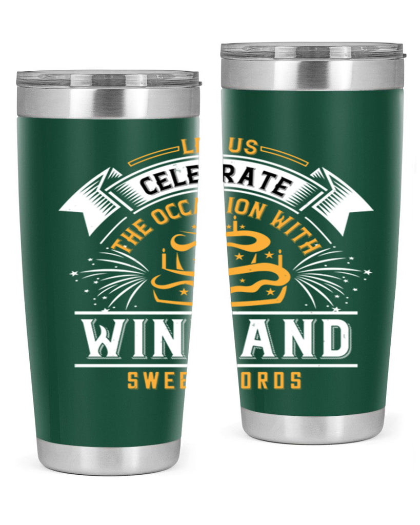 Let us celebrate the occasion with wine and sweet words Style 65#- birthday- tumbler