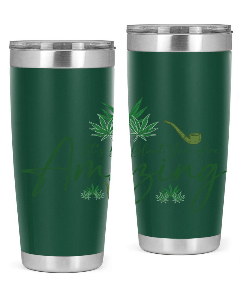 Lets Be Blunt You Are Amazing Sublimation 182#- marijuana- Tumbler