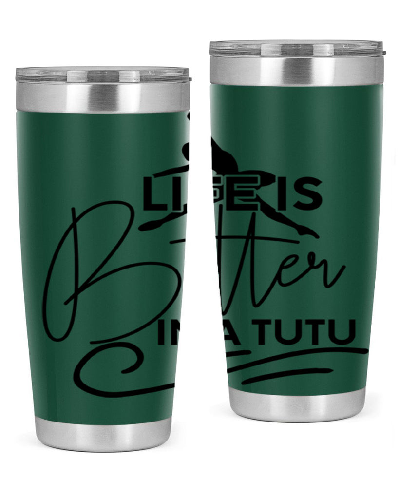 Life is Better in a Tutu 57#- ballet- Tumbler