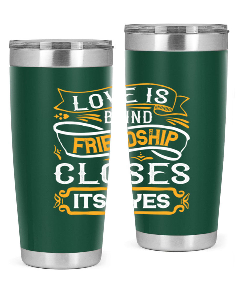 Love is blind friendship closes its eyes Style 71#- Best Friend- Tumbler