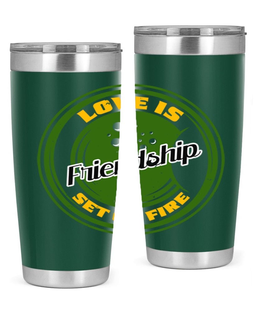 Love is friendship set on fire Style 84#- Best Friend- Tumbler