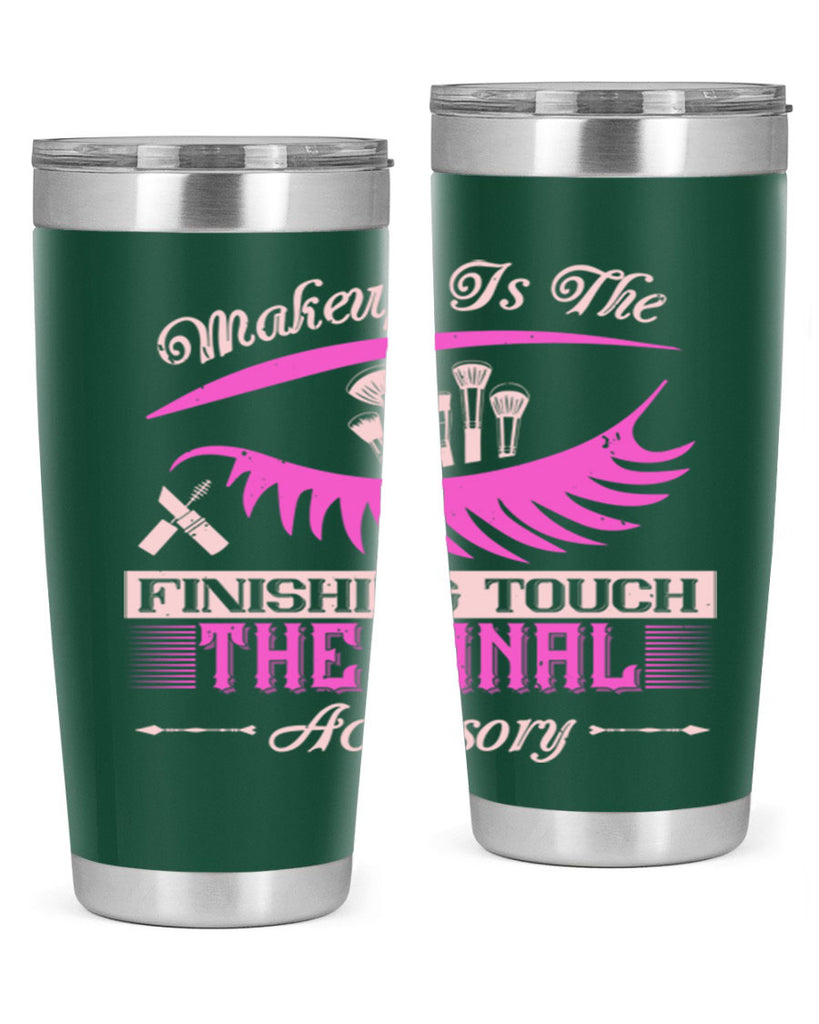 Makeup is the finishing touch the final accessory Style 192#- make up- Tumbler