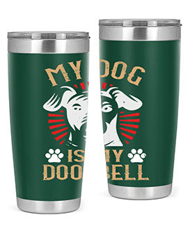 My Dog Is My Doorbell Style 157#- dog- Tumbler