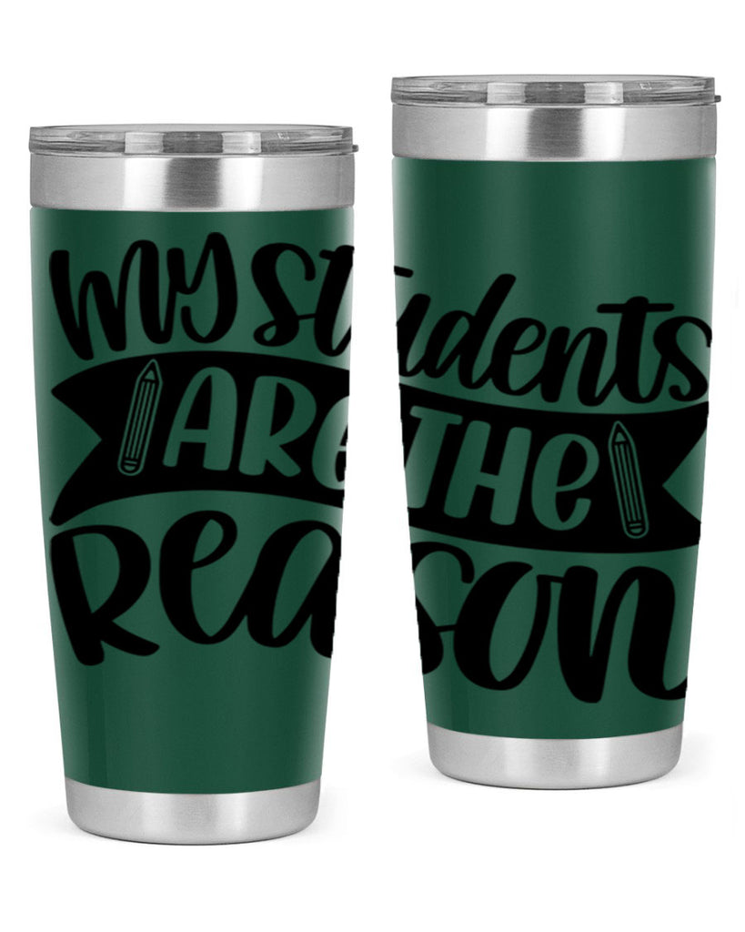 My Students Are The Reason Style 63#- teacher- tumbler