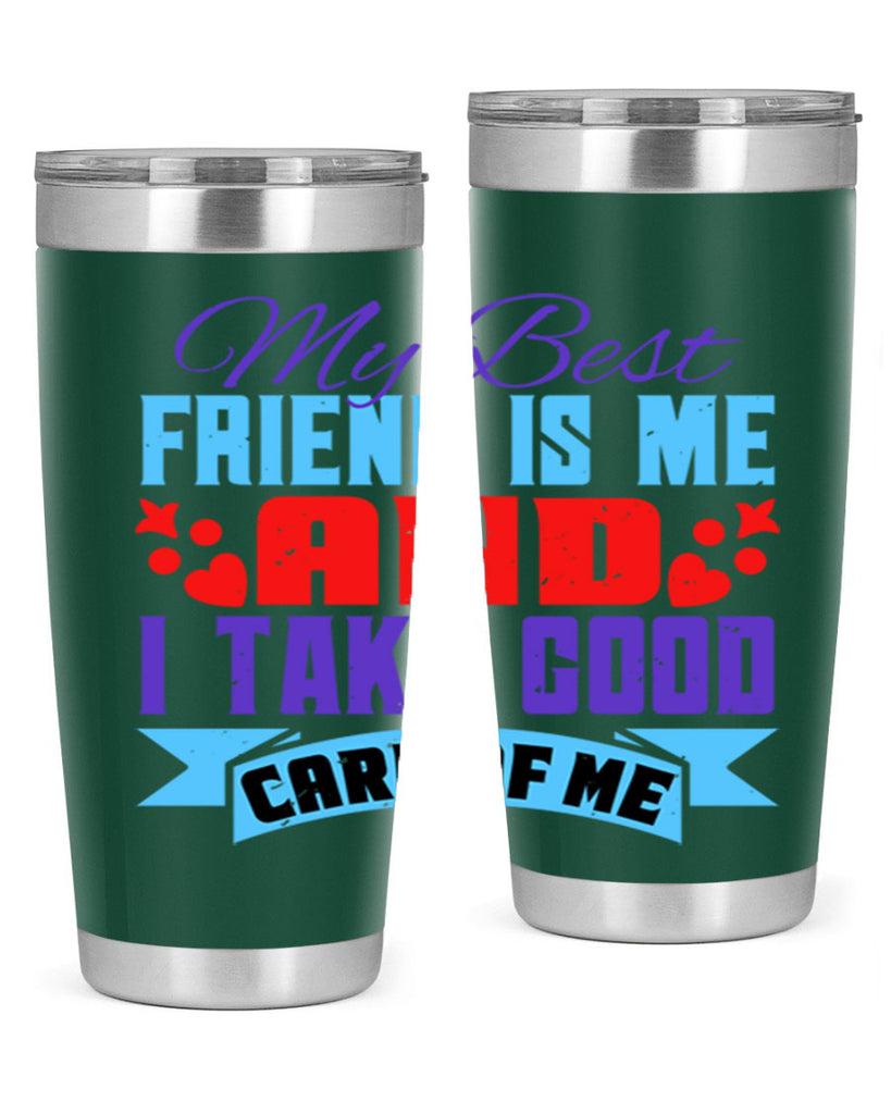 My best friend is me and I take good care of me Style 80#- Best Friend- Tumbler