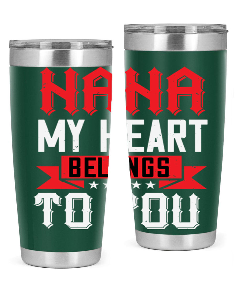 NANA MY HEART BELONGS TO YOU 101#- grandma - nana- Tumbler