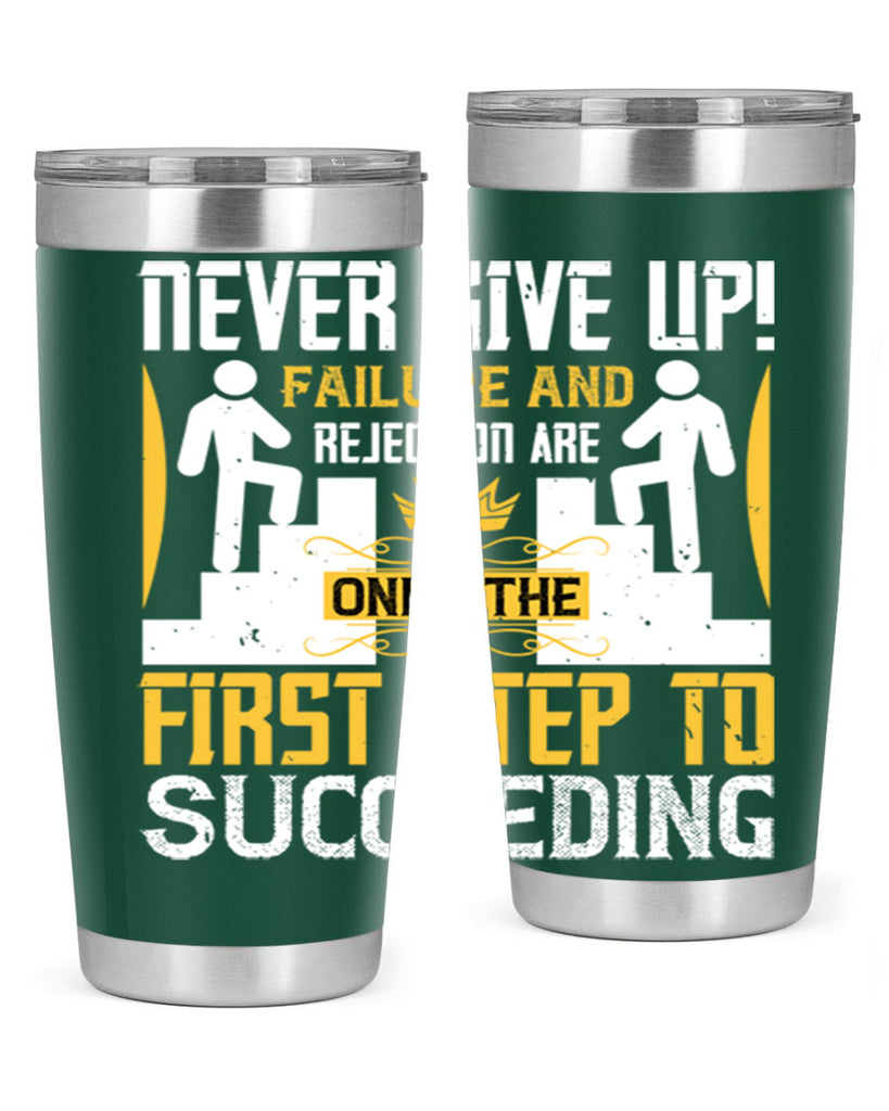 Never give up Failure and rejection are only the first step to succeeding Style 22#- coaching- tumbler