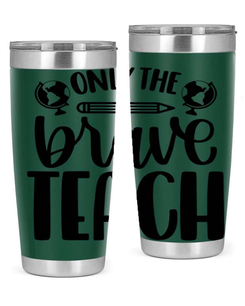 Only The Brave Teach Style 59#- teacher- tumbler