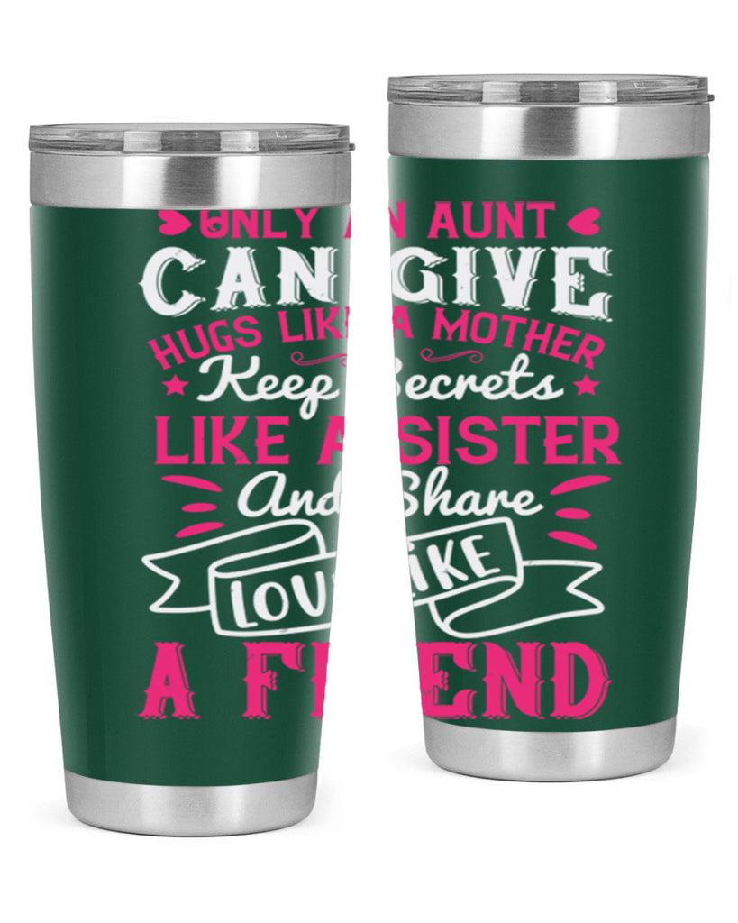 Only an aunt can give hugs like a mother Style 26#- aunt- Tumbler