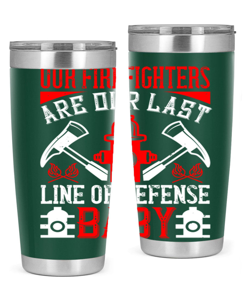 Our firefighters are our last line of defense baby Style 42#- fire fighter- tumbler