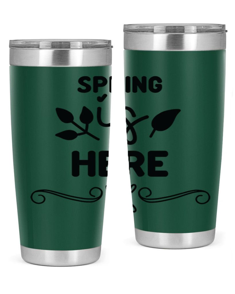 Spring is Here 444#- spring- Tumbler