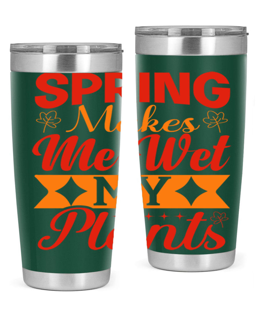 Spring makes me wet my plants 471#- spring- Tumbler