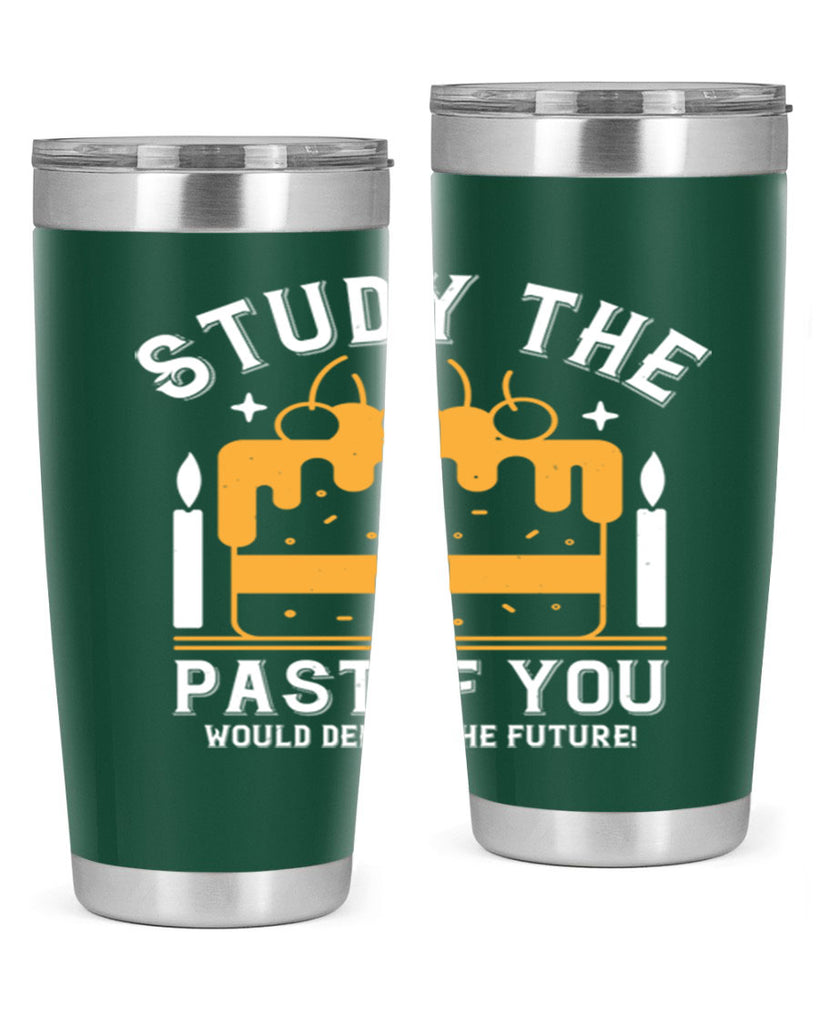 Study the past if you would define the future Style 41#- birthday- tumbler