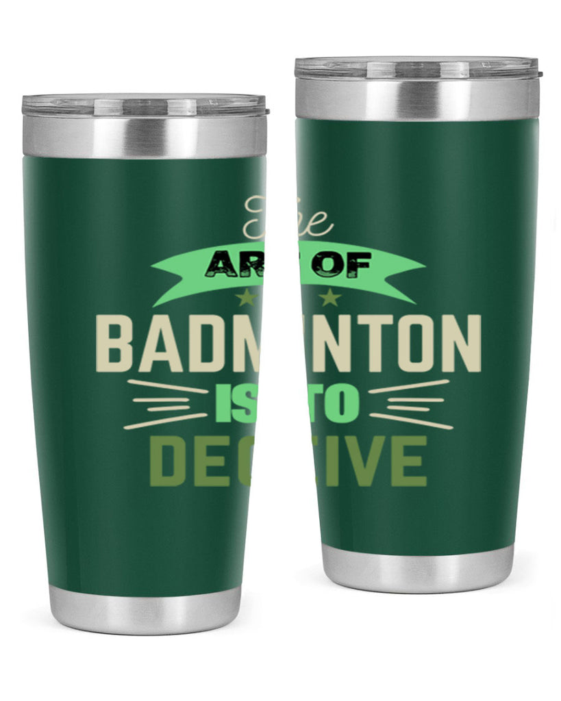The art of BADMINTON IS TO deceive 219#- badminton- Tumbler