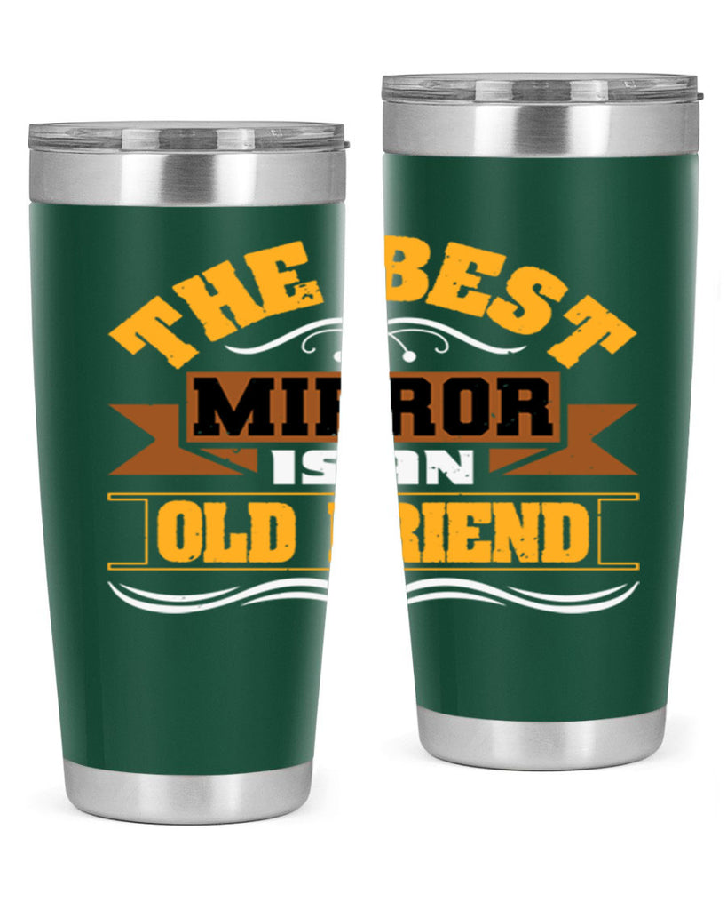 The best mirror is an old friend Style 58#- Best Friend- Tumbler