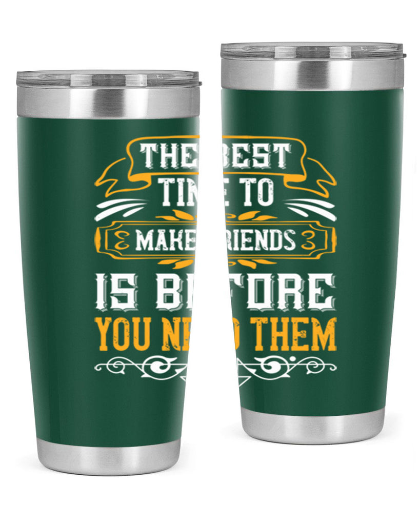 The best time to make friends is before you need them Style 40#- Best Friend- Tumbler