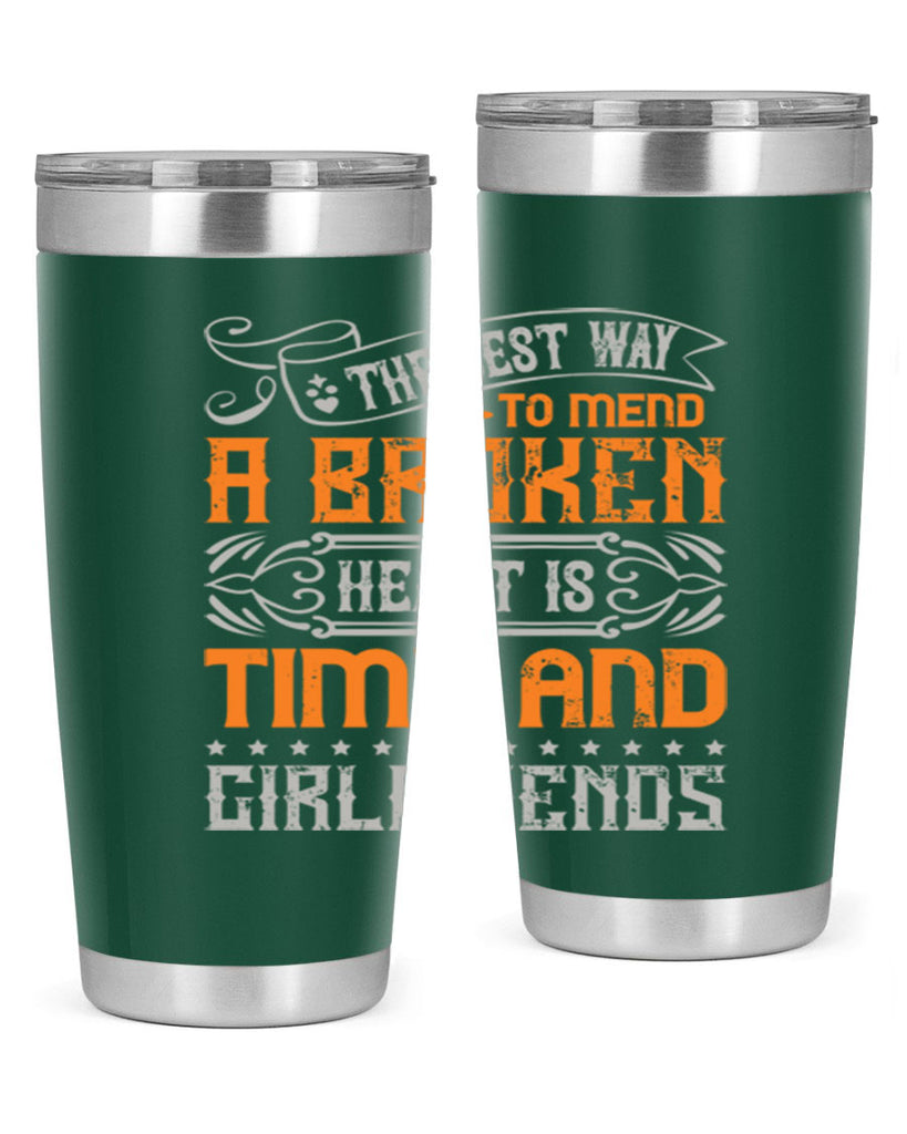 The best way to mend a broken heart is time and girlfriends Style 38#- Best Friend- Tumbler