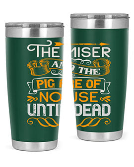 The miser and the pig are of no use until dead Style 23#- pig- Tumbler