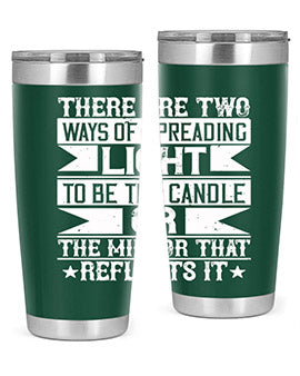 There are two ways of spreading light to be the candle or the mirror that reflects it Style 21#- volunteer- Tumbler