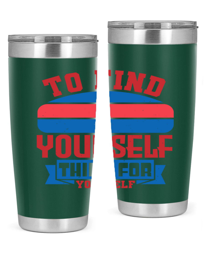 To find yourself think for yourself Style 47#- Fourt Of July- Tumbler