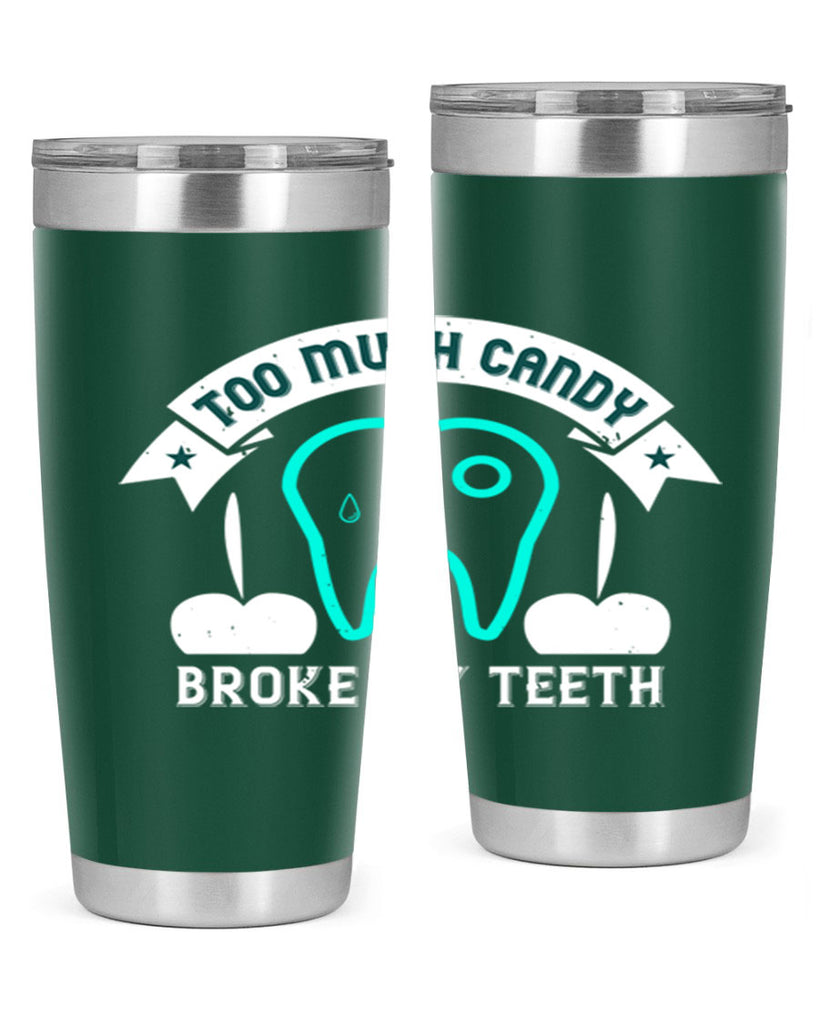 Too much candy broke my teeth Style 12#- dentist- tumbler